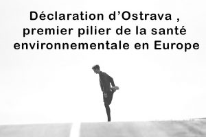 La déclaration d’Ostrava ,premier pilier de la santé environnementale en Europe